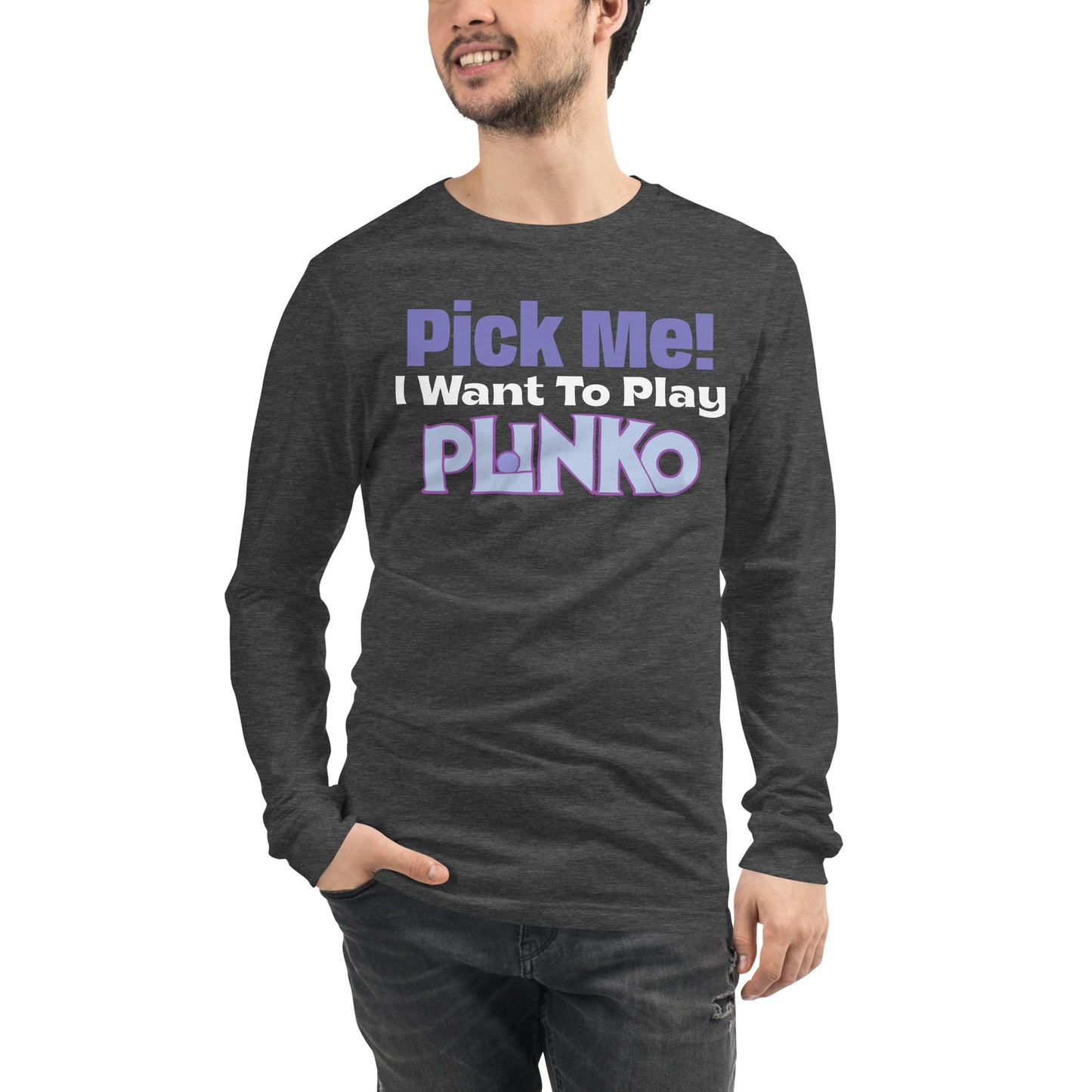 Unisex Long Sleeve Tee - Pick Me I Want to Play Plinko on Lets Make a Deal